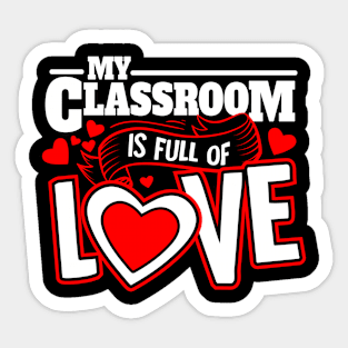 My Classroom is Full of Love I Teacher Valentines Day Sticker